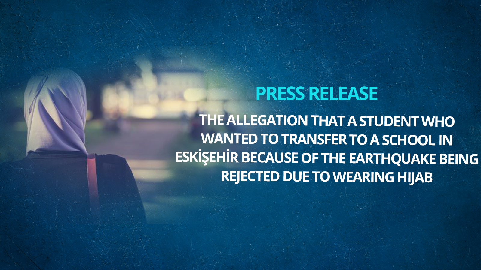 Press Release on the Allegation that a Student Who Wanted to Transfer to a School in Eskişehir Because of the Earthquake Being Rejected Due to Wearing Hijab