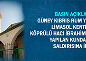 Güney Kıbrıs Rum Yönetimi'nin Limasol Kentindeki Köprülü Hacı İbrahim Ağa Camisi'ne Yapılan Kundaklama Saldırısına İlişkin