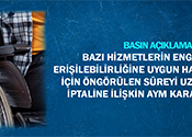 Bazı Hizmetlerin Engellilerin Erişilebilirliğine Uygun Hale Getirilmesi İçin Öngörülen Süreyi Uzatan Kuralın İptaline İlişkin AYM Kararı Hakkında Basın Açıklaması