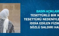 Tesettürlü Bir Kadına Tesettürü Nedeniyle Yapıldığı İddia Edilen Fiziksel ve Sözlü Saldırı Hakkında Basın Açıklaması