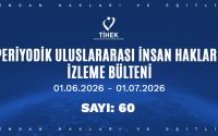 Periyodik Uluslararası İnsan Hakları İzleme Bülteni (01.06.2026 – 01.07.2026)