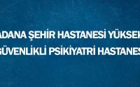 Adana Şehir Hastanesi Yüksek Güvenlikli Psikiyatri Hastanesi