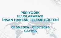 Periyodik Uluslararası İnsan Hakları İzleme Bülteni (01.06.2024 - 01.07.2024)