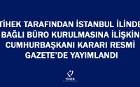 TİHEK Tarafından İstanbul İlinde Bağlı Büro Kurulmasına İlişkin Cumhurbaşkanı Kararı Resmi Gazete’de Yayımlandı