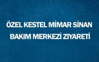 Özel Kestel Mimar Sinan Bakım Merkezi Ziyareti