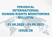 Periodical International Human Rights Monitoring Bulletin (01.08.2023 - 01.09.2023)