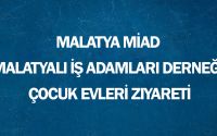 Malatya MİAD (Malatyalı İş Adamları Derneği) Çocuk Evleri Ziyareti